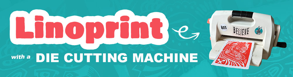 die cutting maching and the text "linoprint with a die cutting machin"
